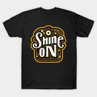 SHINE ON - TYPOGRAPHY INSPIRATIONAL QUOTES T-Shirt